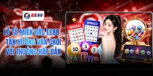 Lô Tô Miền Bắc EE88 - Tận Hưởng Ván Chơi Với Thưởng Hấp Dẫn